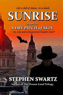 Sunrise: Sequel to A Dry Patch of Skin by Stephen Swartz
