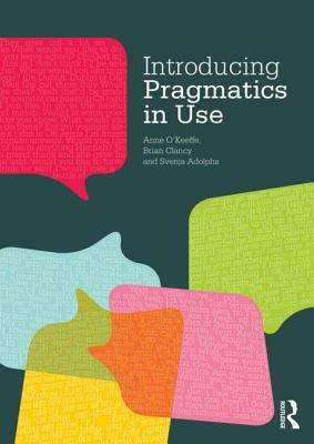 Introducing Pragmatics in Use by Svenja Adolphs, Brian Clancy, Anne O'Keeffe