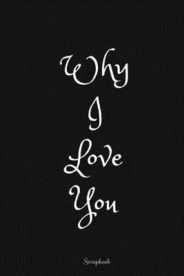 Why I love you: Scrapbook by Royal Journals