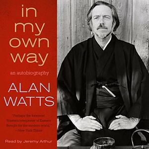 In My Own Way: An Autobiography by Alan Watts