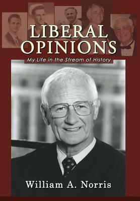 Liberal Opinions: My Life in the Stream of History by William A. Norris
