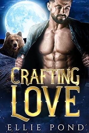 Crafting Love: Billionaire Bear's Fake Fiance by Ellie Pond