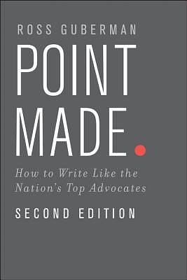 Point Made: How to Write Like the Nation's Top Advocates by Ross Guberman