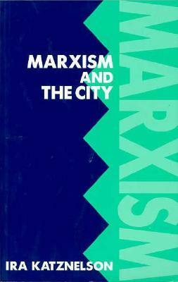 Marxism and the City by Ira Katznelson