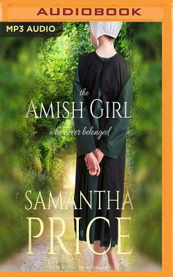 The Amish Girl Who Never Belonged by Samantha Price