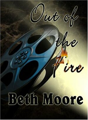 Out of the Fire by Beth Moore