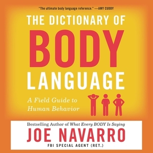 The Dictionary of Body Language: A Field Guide to Human Behavior by Joe Navarro