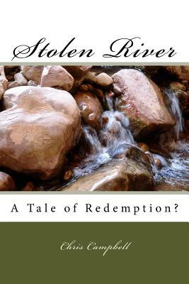 Stolen River: A Tale of Redemption? by Chris Campbell