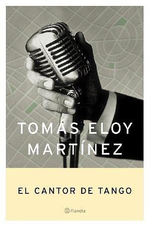 El cantor de tangos by Tomás Eloy Martínez, Tomás Eloy Martínez