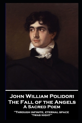John William Polidori - The Fall of the Angels, A Sacred Poem: Through infinite, eternal space 'twas night'' by John William Polidori