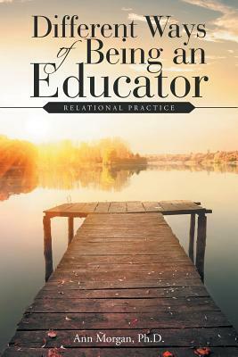 Different Ways of Being an Educator: Relational Practice by Ann Morgan