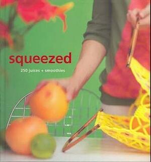 Squeezed: 250 Juices and Smoothies by Murdoch Books