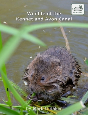 Wildlife of the Kennet and Avon Canal by Mark C. Baker