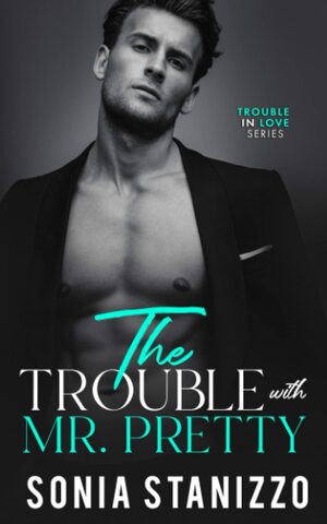 The Trouble with Mr. Pretty by Sonia Stanizzo