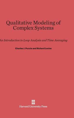 Qualitative Modeling of Complex Systems by Charles J. Puccia, Richard Levins