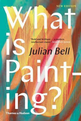 What Is Painting?: New Edition by Julian Bell