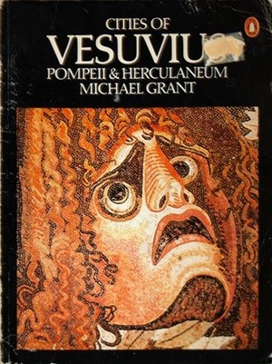 Cities of Vesuvius: Pompeii and Herculaneum by Mary Beard, Michael Grant
