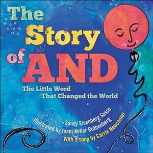 The Story of And: The Little Word That Changed the World by Carrie Newcomer, Joani Keller Rothenberg, Sandy Eisenberg Sasso