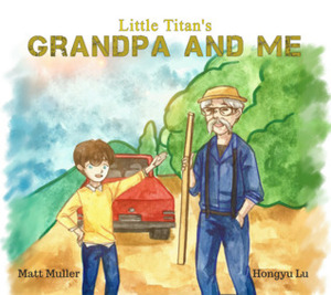 Little Titan's Grandpa and Me by Matt Muller