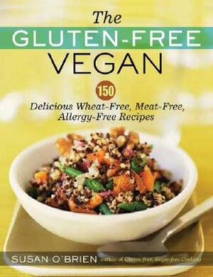 The Gluten-Free Vegan: 150 Delicious Gluten-Free, Animal-Free Recipes by Susan O'Brien