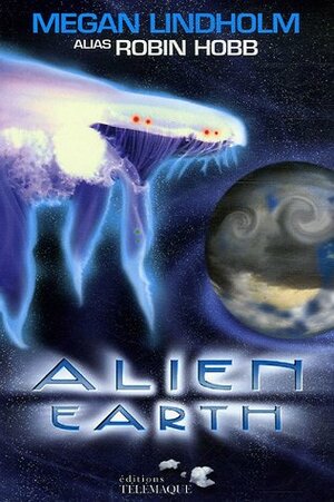 Alien Earth by Robin Hobb, Megan Lindholm