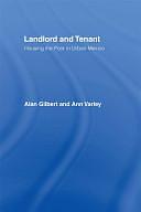 Landlord and Tenant: Housing the Poor in Urban Mexico by Alan Gilbert, Ann Varley