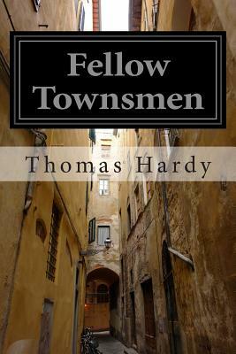 Fellow Townsmen: (Thomas Hardy Classics Collection) by Thomas Hardy