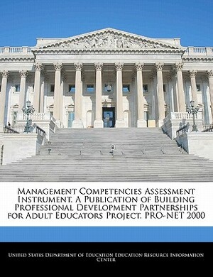 Management Competencies Assessment Instrument. a Publication of Building Professional Development Partnerships for Adult Educators Project. Pro-Net 20 by 