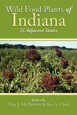 Wild Food Plants of Indiana and Adjacent States by Alan J. McPherson