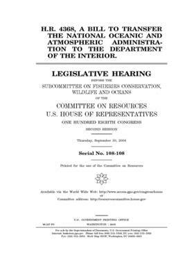 H.R. 4368, a bill to transfer the National Oceanic and Atmospheric Administration to the Department of the Interior by Committee on Resources (house), United States Congress, United States House of Representatives