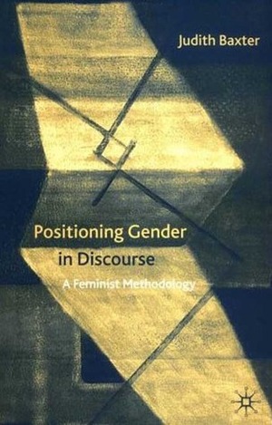 Positioning Gender in Discourse: A Feminist Methodology by Judith Baxter