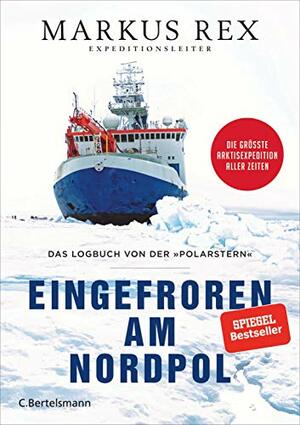 Eingefroren am Nordpol: Das Logbuch von der „Polarstern“ by Markus Rex