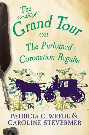 The Grand Tour: or The Purloined Coronation Regalia by Patricia C. Wrede, Caroline Stevermer