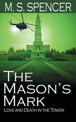 The Mason's Mark: Love and Death in the Tower by M. S. Spencer