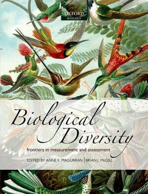 Biological Diversity: Frontiers in Measurement and Assessment by Anne E. Magurran, Brian J. McGill