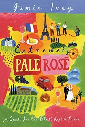 Extremely Pale Rosé: A Quest For The Palest Rosé In France by Jamie Ivey