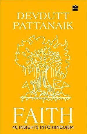 Faith: 40 Insights into Hinduism by Devdutt Pattanaik, Devdutt Pattanaik