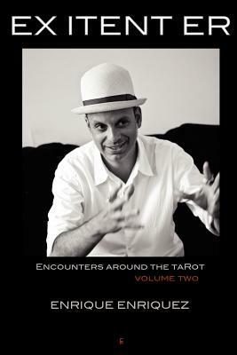 Ex Itent Er: Encounters Around Tarot: Volume Two by Bent S Rensen, Enrique Enriquez