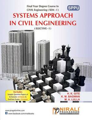 Systems Approach In Civil Engineering by M. a. Lulla (Pawar), H. K. Gite, K. M. Bagwan