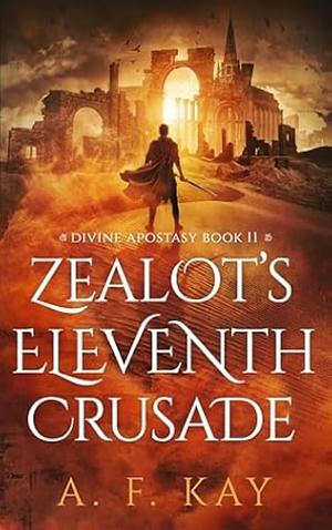 Zealots Eleventh Crusade  by A.F. Kay