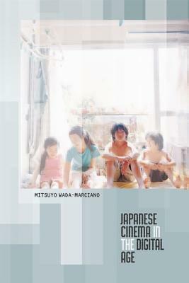 Japanese Cinema in the Digital Age by Mitsuyo Wada-Marciano