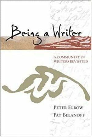 Being a Writer: A Community of Writers Revisited by Pat Belanoff, Peter Elbow