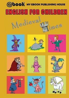 English for Children - Medieval Times by My Ebook Publishing House