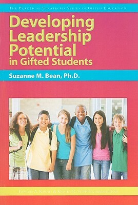 Developing Leadership Potential in Gifted Students by Suzanne M. Bean