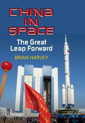 China in Space: The Great Leap Forward by Brian Harvey