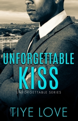 Unforgettable Kiss by Tiye Love