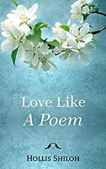 Love like a Poem by Hollis Shiloh