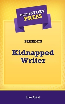 Short Story Press Presents Kidnapped Writer by Eve Gaal