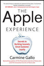 The Apple Experience: Secrets to Building Insanely Great Customer Loyalty by Carmine Gallo
