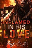 Inflamed In His Love by Tay Mo'nae